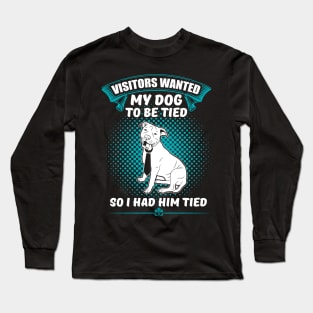 Visitors Wanted My Dog To Be Tied, So I Had Him Tied Funny Dog Lover Gift Long Sleeve T-Shirt